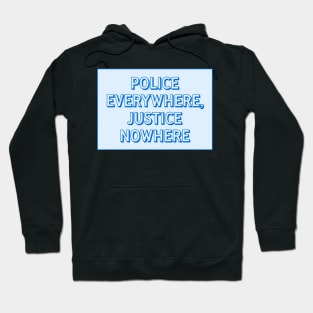 Police Everywhere, Justice Nowhere Hoodie